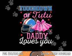 Touchdown or Tutu Daddy Loves You Football Baby Shower png, sublimation copy