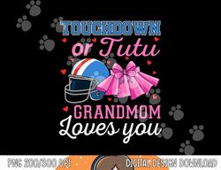 Touchdown or Tutu Grandmom Loves You Football BabyShower png, sublimation copy