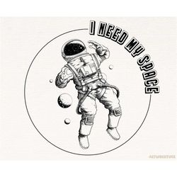 I Need My Space  Astronaut, Space Sublimation, Space PNG, Design Download, PNG Clipart, Shirt Design, Sublimation Downlo