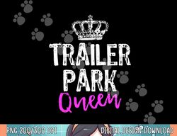 Trailer Park Queen Funny Redneck Camping Gift Christmas png, sublimation copy
