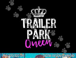 Trailer Park Queen Funny Redneck Camping Gift Christmas png, sublimation copy
