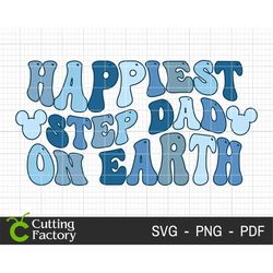 Happiest Step Dad On Earth SVG, Family Trip Svg, Family Vacation Svg, Father's Day, Vacay Mode Svg, Magical Kingdom Svg,