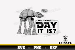 AT-AT Guess What Day It is SVG Star Wars Day May 4th png clipart for T-Shirt Design Pew Pew Cricut files