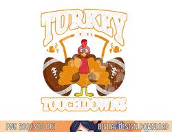Turkey And Touchdowns Football Thanksgiving Men Kids Women png, sublimation copy