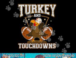 Turkey and touchdowns for thanksgiving football png, sublimation copy
