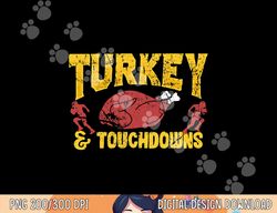 Turkey and Touchdowns Funny Football Thanksgiving png, sublimation copy