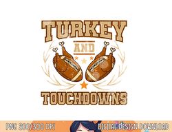 Turkey And Touchdowns Funny Thanksgiving Day png, sublimation copy
