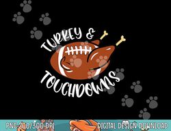 Turkey And Touchdowns Thanksgiving Football Men Kids Women png, sublimation copy