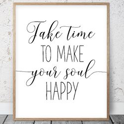 Take Time To Make Your Soul Happy, Printable Wall Art, Inspirational Quotes, Bedroom Prints, Nursery Art, Motivational