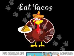 Turkey Eat Tacos Funny Mexican Sombrero Thanksgiving Xmas png, sublimation copy