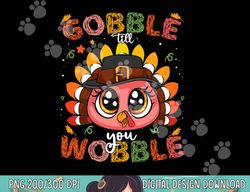 Turkey Gobble Till You Wobble Pilgrim Toddler Thanksgiving png, sublimation copy