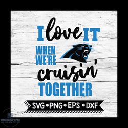 Carolina Panthers I Love It When We're Cruisin Together Svg, Cricut File, Svg, NFL Svg, Carolina Panthers Svg, Quote Svg
