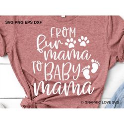 from fur mama to baby mama svg, pregnancy iron on png, baby announcement shirt svg, new mom gifts svg, to human mama svg