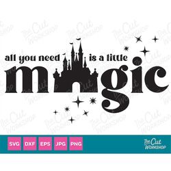 All You Need is a Little Magic Castle Theme Park Trip SVG Clipart Images Digital Download Sublimation Cricut Png Dxf Eps