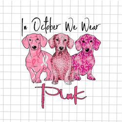 In October We Wear Pink Dog Png, Love Dog Dachshund Png, Breast Cancer Awareness png, Pink Cancer Warrior png, Dachshund