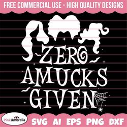 Zero Amucks Given SVG, Halloween SVG, Amuck Amuck Amuck Svg, Witch svg, Halloween Shirt, Sanderson Sisters Svg, PNG dxf