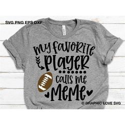 Football Meme Svg, Cute Gift For Meme Svg, My Favorite Player Calls Me Meme Svg, Sports Svg, Love Football Iron On Png,