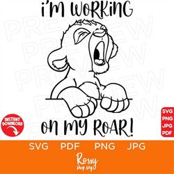 I'm Working on my roar! The Lion King SVG , Simba, Disneyland Ears Clipart Svg clipart SVG, Cut file Cricut, Silhouette,