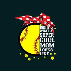 This Is What A Super Cool Mom Looks Like Svg, Mothers Day Svg, Mothers Day Svg, Mother Svg, Mom Svg,Soft Ball Svg, Baseb