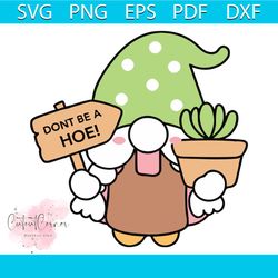 Dont Be A Hoe SVG Gnome Lovers Gardening SVG Cricut File