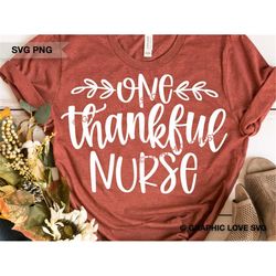 One Thankful Nurse Svg, Thanksgiving Gift for Nurse Svg, Thanksgiving Nurse Shirts Iron On Png, School Nurse Png, Thankf