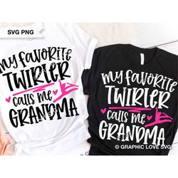 Twirler Grandma Svg, Twirling Grandma Png, My Favorite Twirler Calls Me Grandma Svg, Twirl Grandma Shirt Iron On Png, Tw