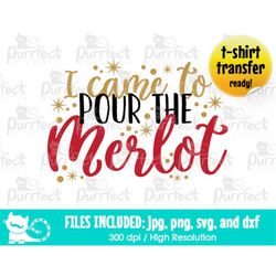 I Came To Pour The Merlot SVG, Digital Cut Files in svg, dxf, png and jpg, Printable Clipart