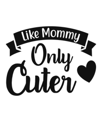 LIKE MOMMY ONLY CUTER, Mom Svg, Mom Life Svg, Mommy Svg, Mama Svg, Mother Svg, Silhouette Cricut Cut Files