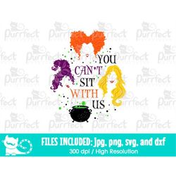 You Can't Sit With Us, Hocus Pocus SVG, Halloween Witches Shirt Design, Sanderson Sisters Cut File, Digital Cut Files sv