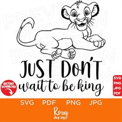 Just Don't wait to be king, Lion King SVG , Simba, Disneyland Ears Clipart Svg clipart SVG, Cut file Cricut, Silhouette