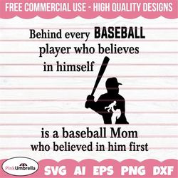 Behind Every Baseball Player who believes in himself Svg, Baseball Mom SVG, Baseball Cut File, Baseball Clipart, Silhoue