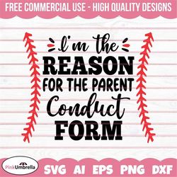 I'm the Reason for the Parent Conduct Form Svg, Baseball Svg, Baseball Mom Svg, Baseball clipart, Baseball life svg, Gam