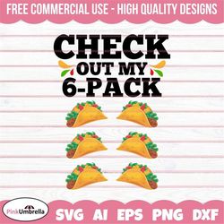 Check Out My Six Pack Tacos Funny Workout Svg, Fiesta Party Svg, Fiesta Svg, Sombrero Svg, 0 Mexican Svg, Cinco de Mayo