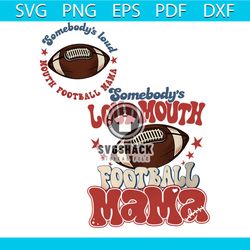Somebodys Loud Mouth Football Mama PNG Sublimation