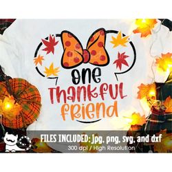 One Thankful Friend Girl SVG, Family Thanksgiving Vacation 2022, Digital Cut Files svg dxf jpeg png, Printable Clipart,
