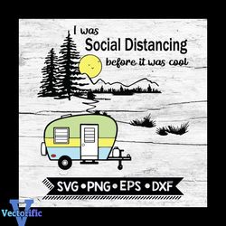 Funny Camping, Cricut File, Svg, Camper Svg, Camping Svg, I Was Social Distancing before it was cool