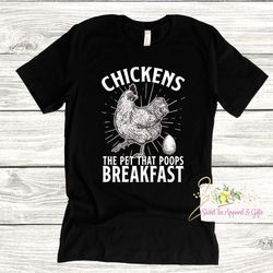 Chickens the pet that poops breakfast t-shirt - Chicken shirt - Funny chicken shirt - women's shirt