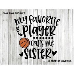 Basketball Sister Svg, My Favorite Player Calls Me Sister Svg, Basketball Sister Shirt Iron On Png, Love Basketball Fami