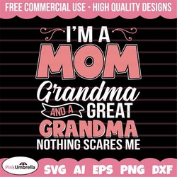 I'm A Mom and A Great Grandma Nothing Scares Me Svg, Grandmother SVG, Best Grandma svg, Grandma svg, Mother's Day svg, G