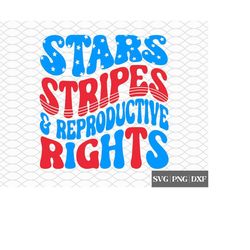 Stars Stripes & Reproductive Rights SVG | 4th of July SVG | Reproductive Rights | Feminist png | Feminist svg | Stars an