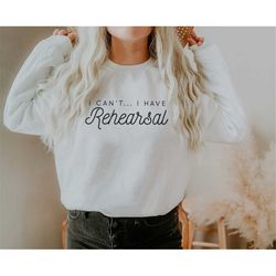 I Can't... I Have Rehearsal Pullover Sweatshirt