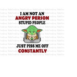 I Am Not An Angry Person Stupid People Just Piss Me Off Constantly, Svg, Png Files For Cricut Sublimation