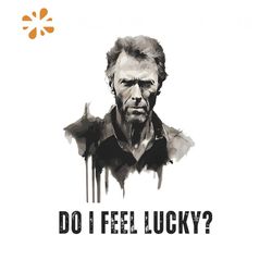Clint Eastwood Do I Feel Lucky PNG Sublimation Download