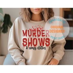 Murder Shows & Comfy Clothes SVG PNG, Hustle Svg, Murder mystery svg, Blood Splatter Svg, Halloween shirt PNG, Detective