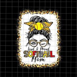 Loud & Proud Softball Mom Messy Bun Leopard Bleached Png, Softball Mother's Day Png, Funny Mother's Day Png, Mother's Da