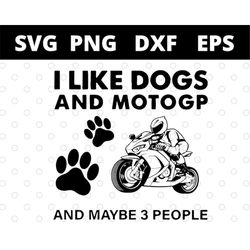 I Like Dogs And MotoGP And Maybe 3 People Funny svg files for cricut