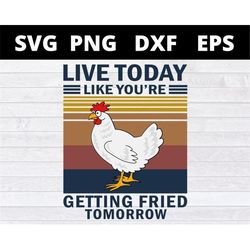 Live Today Like Youre Getting Fried Tomorrow Vintage svg files for cricut