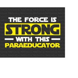 The Force Is Strong With This My Paraeducator Svg, Teacher Gift Svg, Teacher Appreciaton Svg, Magic Space Svg