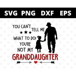 You Cant Tell Me What To Do You're Not My Granddaughter svg files for cricut