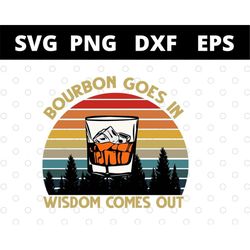 Bourbon Goes In Wisdom Comes Out Vintage svg files for cricut